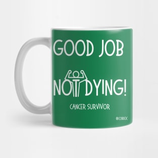 Good Job Not Dying - Cancer Humor - Cancer Survivor - Light Writing Mug